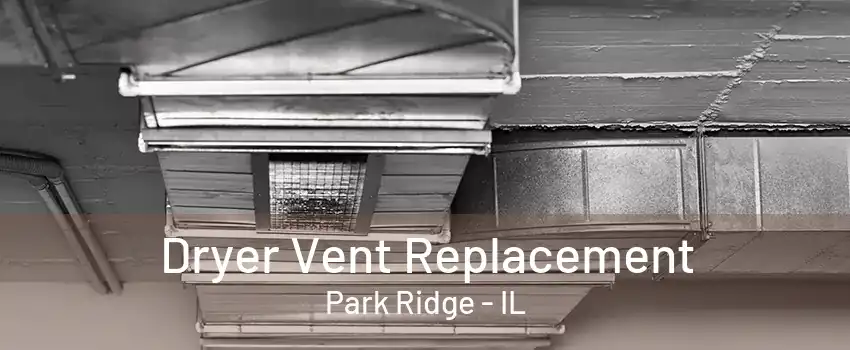 Dryer Vent Replacement Park Ridge - IL