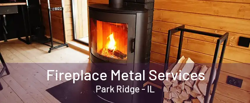 Fireplace Metal Services Park Ridge - IL