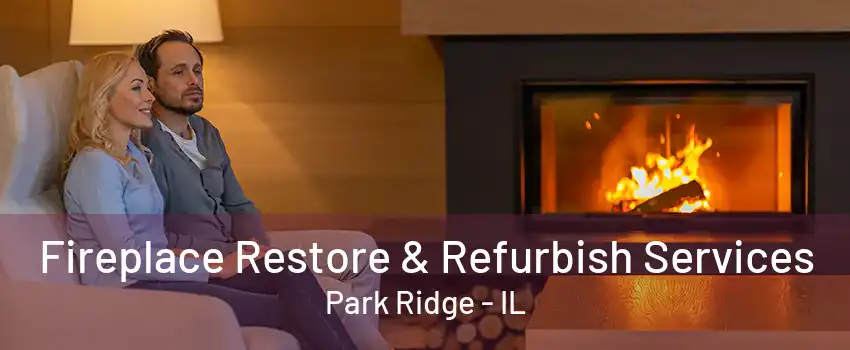 Fireplace Restore & Refurbish Services Park Ridge - IL