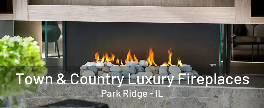 Town & Country Luxury Fireplaces Park Ridge - IL